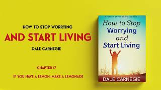 How To Stop Worrying And Start Living  Dale Carnegie  Chapter 17 [upl. by Aidahs]