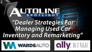 Dealer Strategies For Managing Used Car Inventory amp Remarketing  Autoline Spotlight Episode 3 [upl. by Siednarb]