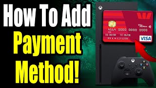 How to Add Payment Method to Xbox Series XS For Beginners Add Credit Card Debit Card amp More [upl. by Sirrap]