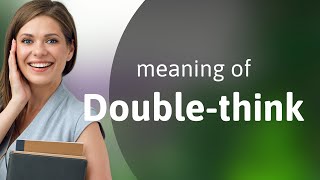 Understanding quotDoublethinkquot A Deep Dive into Complex Concepts [upl. by Atled406]