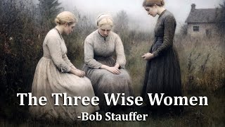 The Three Wise Women  Rev Dr Bob Stauffer [upl. by Aihsot]