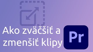 Ako zväčšiť alebo zmenšiť klipy v Adobe premier Pro [upl. by Einahpetse]