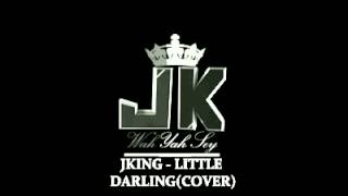 JKING Little Darling  COVER [upl. by Ainez327]