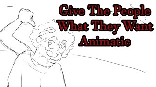 Give The People What They Want Animatic [upl. by Onin]