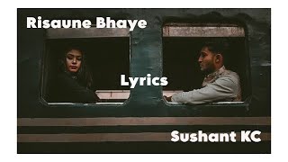 Risaune Bhaye Lyrics  Sushant Kc [upl. by Asemaj]