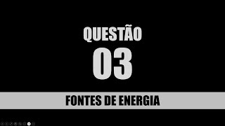 QUESTÃO 03 FONTES DE ENERGIA [upl. by Aronoel]