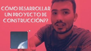 COMO DESARROLLAR UN PROYECTO DE CONSTRUCCIÓN [upl. by Corel]