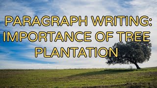 PARAGRAPH WRITING IMPORTANCE OF TREE PLANTATION  PARAGRAPH WRITING FOR ALL CLASSES  HOW TO WRITE [upl. by Indyc269]