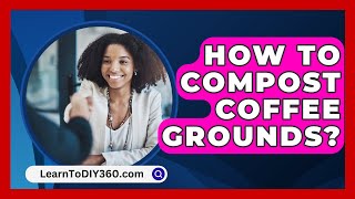 How To Compost Coffee Grounds  LearnToDIY360com [upl. by Dinah]