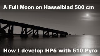 A Full Moon on Hasselblad 500 CM  How to use 510 Pyro Dev and Fixer [upl. by Ahsataj]