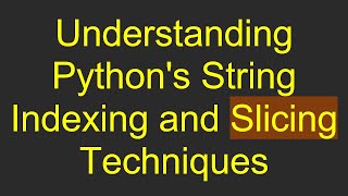 Understanding Pythons String Indexing and Slicing Techniques [upl. by Cowden475]