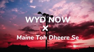 WYD now X Maine Toh dheere Se Lirik dan Terjemahan [upl. by Corabella16]