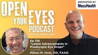 Ep 136  “Latest Advancements in Presbyopia Eye Drops” Milton M Hom OD FAAO [upl. by Ydnil]