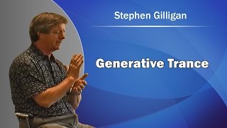 Stephen Gilligan on Generative Trance [upl. by Yecaw958]