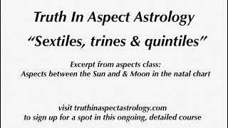 Excerpt from Aspects Course sextiles trines amp quintiles between the Sun amp Moon [upl. by Hsaka]