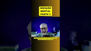 INDUÇÃO MENTAL  PARTE 4 [upl. by Arehsat]