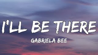 Gabriela Bee  Ill Be There Lyrics  Highs and lows [upl. by Dorweiler]