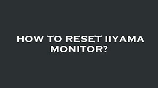 How to reset iiyama monitor [upl. by Dagley]