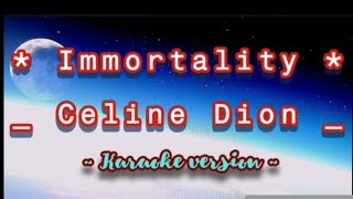 IMMORTALITYKARAOKECELINEDION [upl. by Redmond]