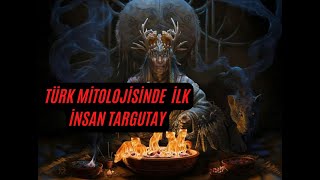 Türk Mitolojisinde İlk İnsan Targutay [upl. by Denten177]