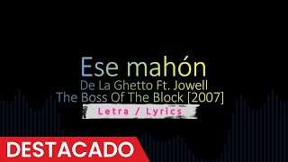 Ese mahón  De La Ghetto Ft Jowell 2007 Reggaeton con letra  Lyrics [upl. by Arval875]