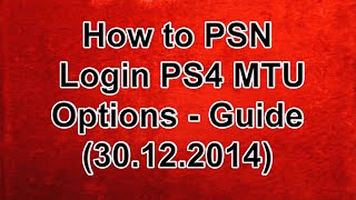 Official PSN Login PS4 MTU Options  Guide 30122014 [upl. by Lanita]