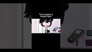 The Customer Is Always Right [upl. by Asfah]