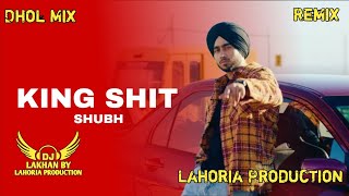 King Shit Dhol Remix Shubh Ft Dj Lakhan By Lahoria Production Latest Punjabi Songs 2024 [upl. by Telimay]