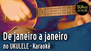 De janeiro a janeiro  Versão Ukulele  Karaokê [upl. by Lorenzo]