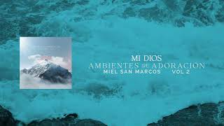 MI DIOS  AMBIENTES DE ADORACION  MIEL San Marcos [upl. by Polad]