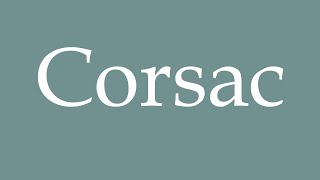 How to Pronounce Corsac Correctly in French [upl. by Einnahpets]