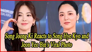 Song Joong Ki Reacts to Song Hye Kyo and Jeon Yeo Bins Viral Photo [upl. by Lednyk]