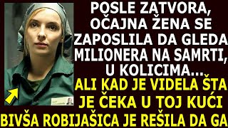 KAD JE IZAŠLA IZ ZATVORA ZAPOSLILA SE DA GLEDA MILIONERA NA SAMRTI ALI KAD JE STIGLA KOD NJEGA [upl. by Ettennek]