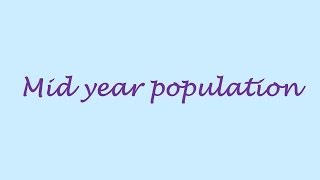 Mid Year Population [upl. by Anicnarf]