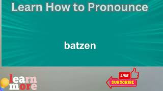 How to Pronounce batzen [upl. by Ainesy]