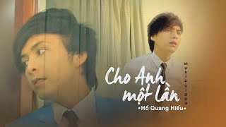 Cho Anh Một Lần  Hồ Quang Hiếu  Official MV [upl. by Kesley]