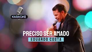 Preciso ser Amado Ao Vivo  Eduardo Costa Karaoke [upl. by Ltney]