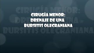 Cirugía menor quotDrenaje de una bursitis olecranianaquot [upl. by Barret127]