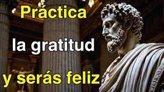 Práctica la gratitud y serás feliz  ESTOICISMO [upl. by Proffitt]