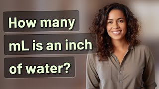 How many mL is an inch of water [upl. by Aillemac142]