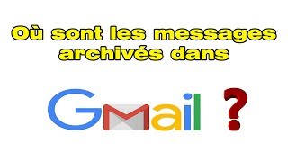 Comment retrouver les messages archivés dans Gmail archive folder [upl. by Anotyad]