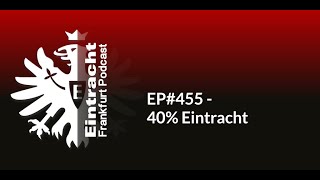 EP455  40 Eintracht  Eintracht Frankfurt Podcast [upl. by Ymmat]