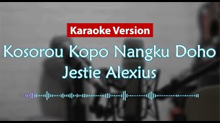 Karaoke Version  Kosorou Kopo Nangku Doho Jestie Alexius [upl. by Stoddard]