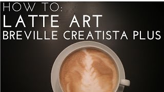 HOW TO Latte Art  Nespresso Breville Creatista Plus [upl. by Ecinert]