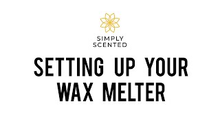 How to set up your Simply Scented Wax Melter 30 [upl. by Dilisio]