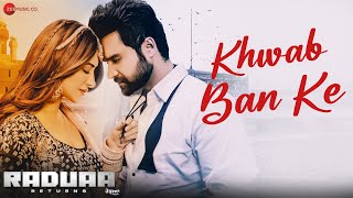 Khwab Ban Ke  Raduaa Returns  Nav Bajwa Mahira Sharma  Akhil  Ullumanati [upl. by Ennayhs595]