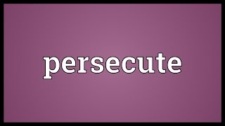 Persecute Meaning [upl. by Silvain]