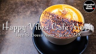 Happy Vibes Cafe Music Jazz amp BossaNova Special Mix【For Work  Study】Restaurants BGM Lounge Music [upl. by Teragram]