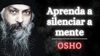 Osho  Aprenda a silenciar a mente  OSHO DUBLADO  Como silenciar a mente  OSHO MEDITAÇÃO [upl. by Ynnattirb]