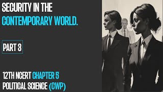 Security in the Contemporary World PART 3 Political Science Class 12 CWP NCERT Chapter 5 [upl. by Vallo]